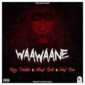 King Paluta - Waawaane Ft. Alhaji Bull & Edey Bee