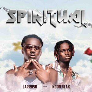 Larruso – Spiritual Ft. Kojo Blak