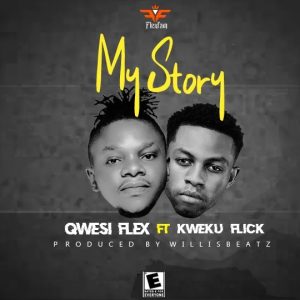 Qwesi-Flex-Ft-Kweku-Flick-My-Story-Prod-By-WillisBeatz