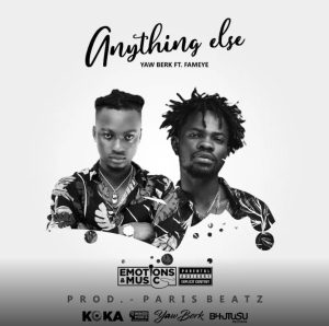 Yaw Berk – Anything Else Ft Fameye