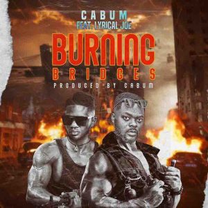 Cabum Burning - Bridges ft Lyrical Joe