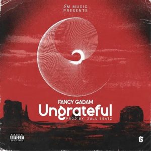 Fancy Gadam - Ungrateful