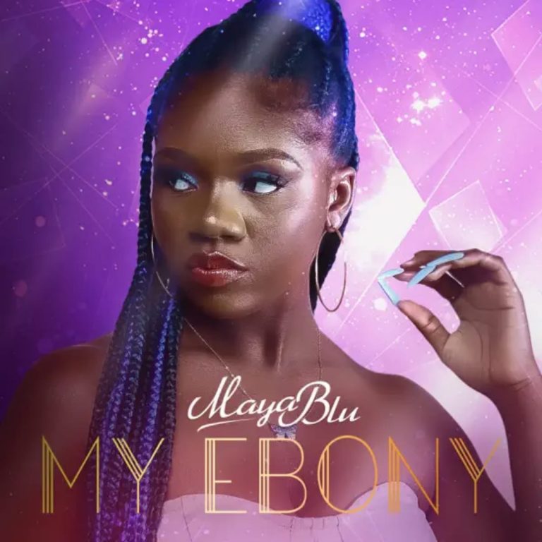 Maya Blu - My Ebony | MP3 Download - OneClickGhana