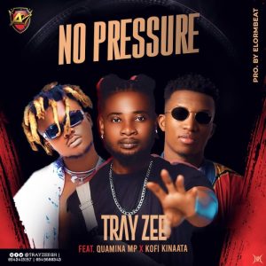 Tray Zee Ft Kofi Kinaata & Quamina MP - No Pressure (Prod By ElormBeat)