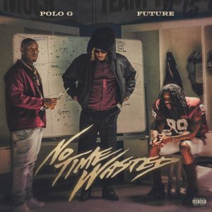 LYRICS: Polo G ft. Future - No Time Wasted