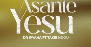 Dr Ipyana - Asante Yesu Ft. Takie Ndou