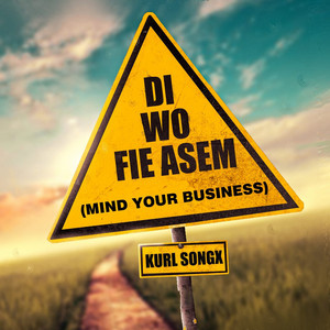 Kurl Songx - Di Wo Fie Asem (Mind Your Business)