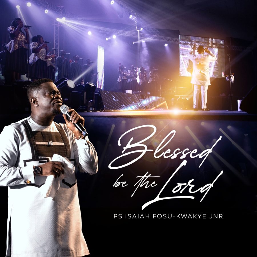 Download MP3: Ps. Isaiah Fosu-Kwakye Jnr - Blessed Be The Lord ...