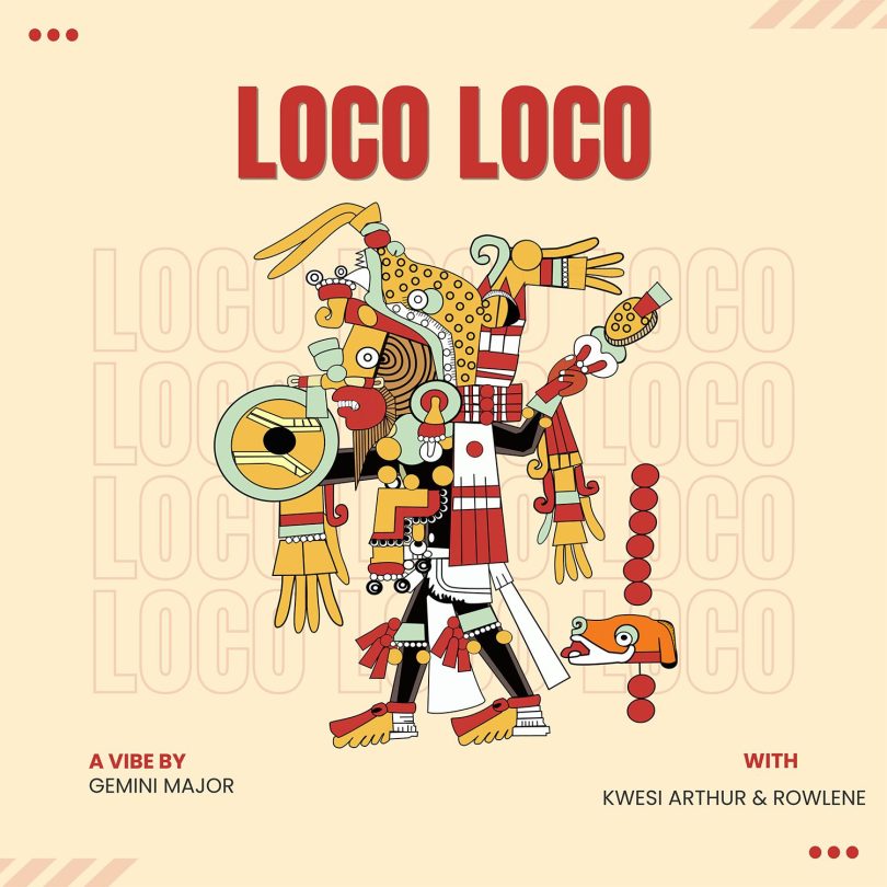 Gemini Major - Loco Loco Ft. Kwesi Arthur & Rowlene