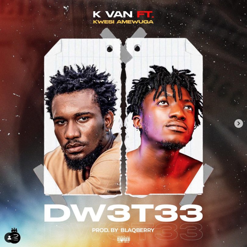 K Van - Dw3t33 Ft. Kwesi Amewuga