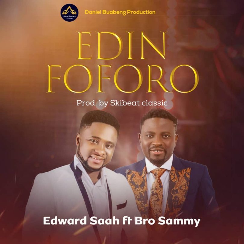 Edward Saah Ft. Broda Sammy - Edin Foforo