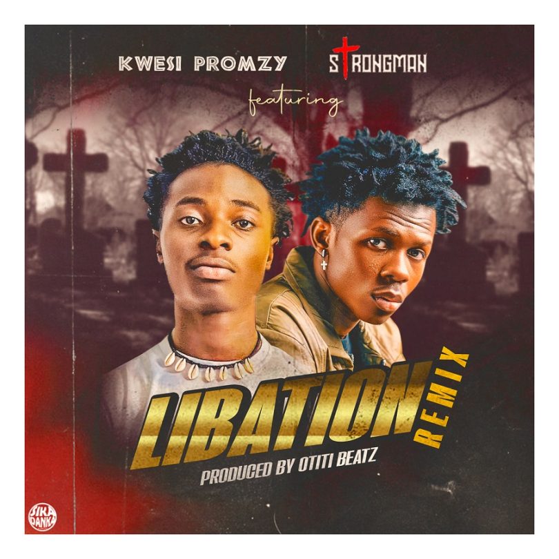 Kwesi-Promzy - Libation (Remix) ft Strongman