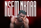 Kwaadede – Nsem Nkoaa Ft. Alfred Nyameye