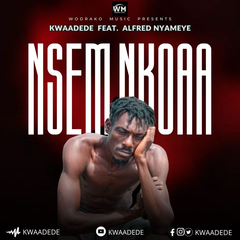 Kwaadede – Nsem Nkoaa Ft. Alfred Nyameye