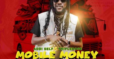 Addi Self - Mobile Money Ft. Tripledose