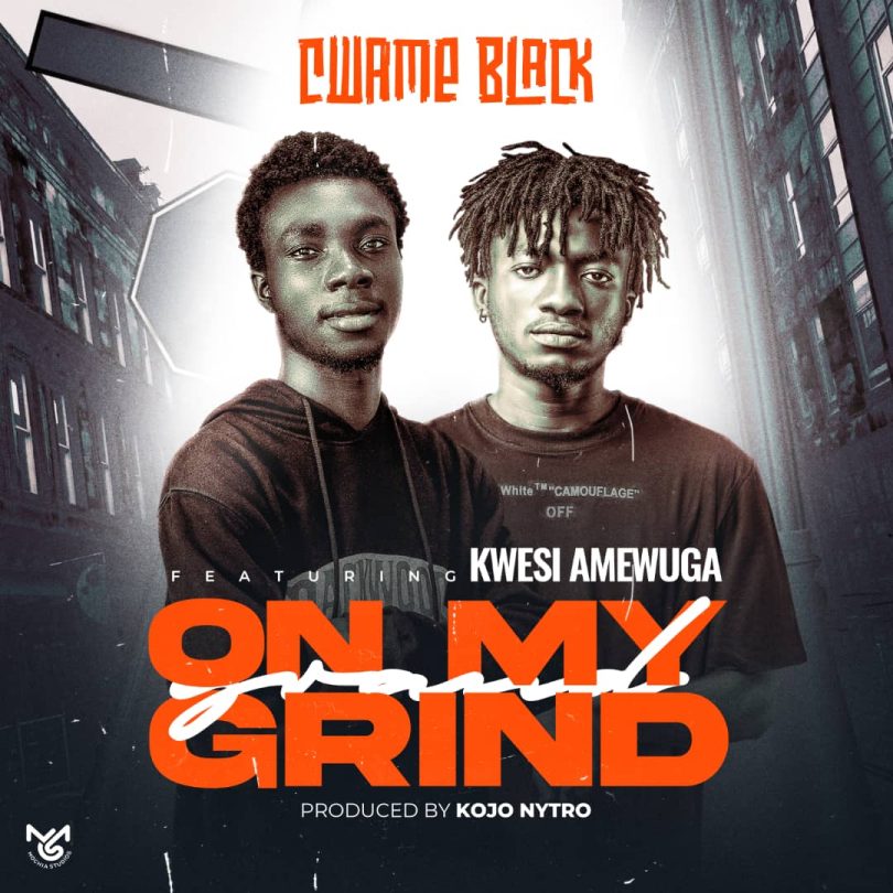 Cwame Black - On My Grind Ft. Kwesi Amewuga