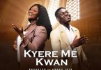 Enuonyam - Kyere Me Kwan Ft. Kweku Teye