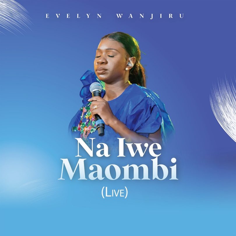 Evelyn Wanjiru - Na Iwe Maombi