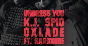 K.J Spio - Undress You Ft. Oxlade & Sarkodie