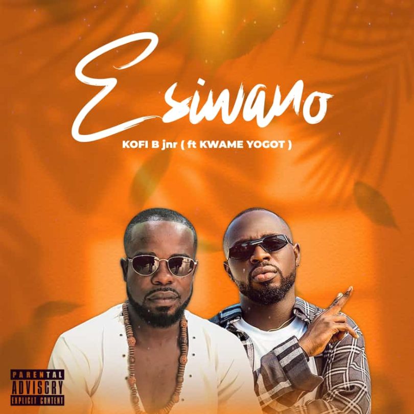 Kofi B Jnr - Esiwano Ft Kwame Yogot