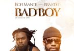 Kofi Mante - Bad Boy Ft. Bisa Kdei