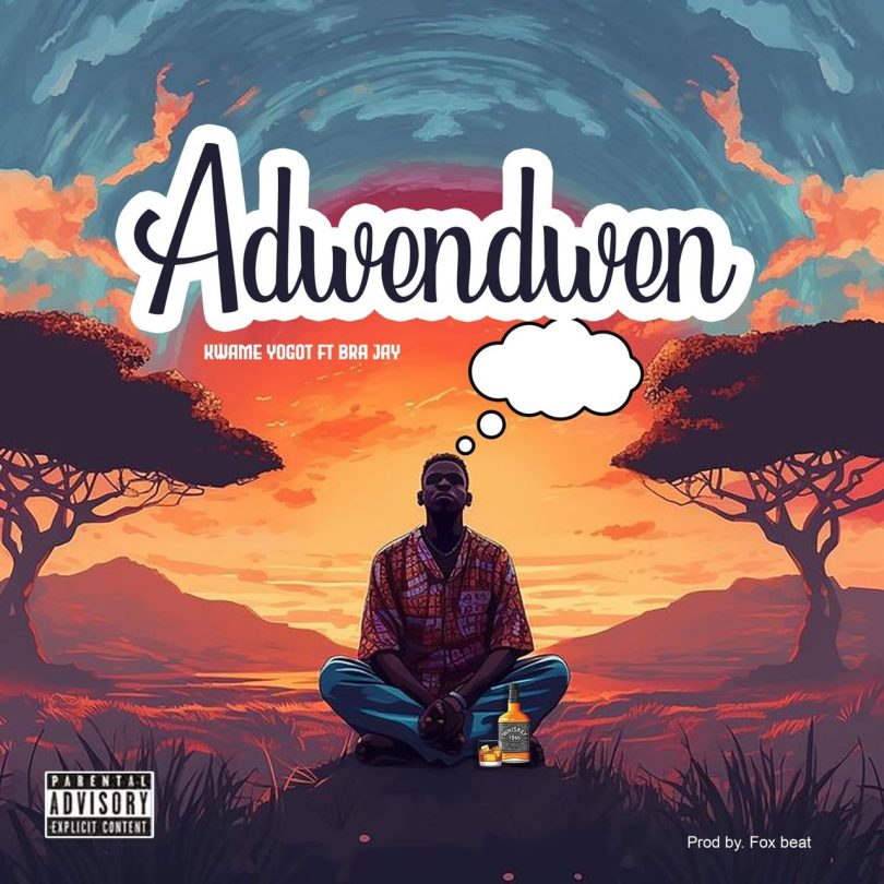 Kwame Yogot - Adwendwen Ft. Bra Jay Wati