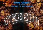 Yaw Grey - Yebedu Ft. Opanka & Piesie