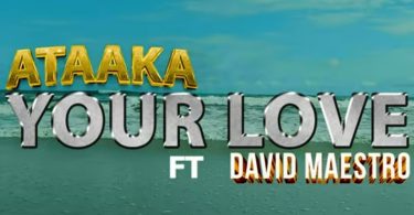 Ataaka - Your Love Ft. David Maestro