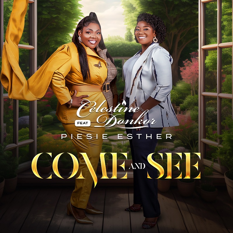 Celestine Donkor - Come And See Ft. Piesie Esther