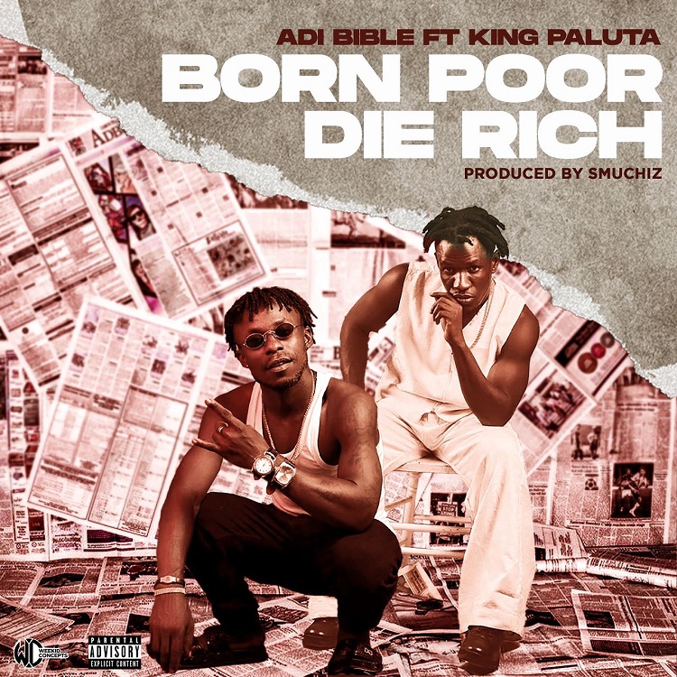 Adi Bible - Born Poor Die Rich Ft. King Paluta