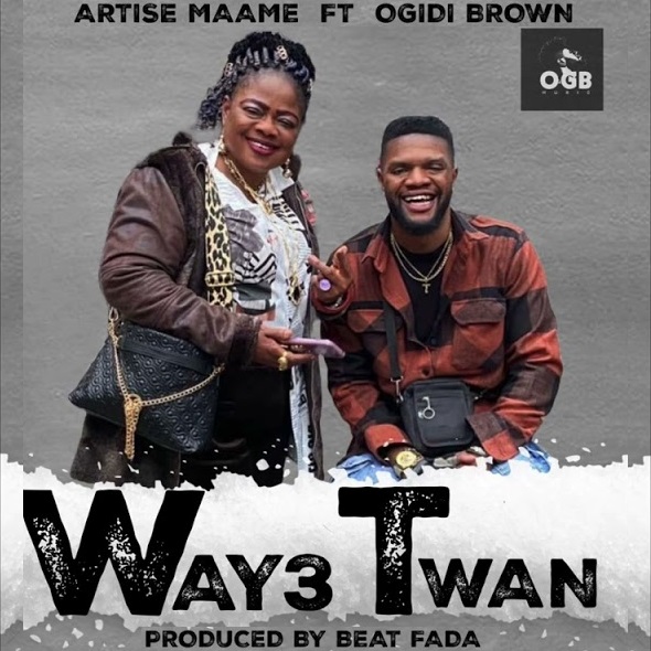 Artise Maame - Way3 Twan Ft. Ogidi Brown