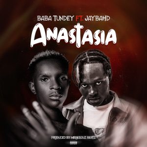 Baba Tundey Ft Jay Bahd - Anastasia