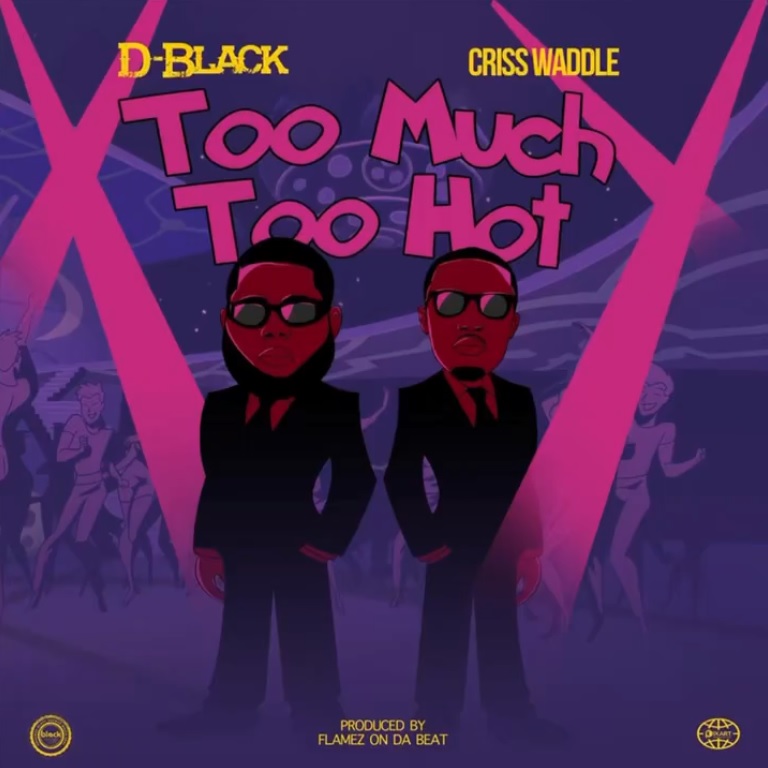 D-Black - Too Much Too Hot Ft. Criss Waddle