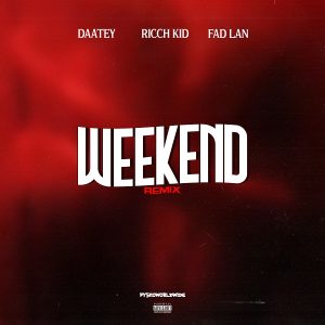 Daatey - Weekend (Remix) Ft. Ricch Kid & Fad Lan 