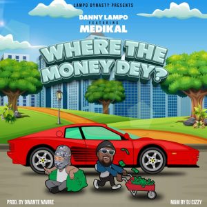 Danny Lampo - Where The Money Dey Ft. Medikal