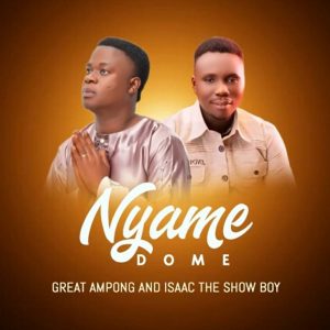 Great Ampong Ft. Isaac ShowBoy - Nyame Do Me