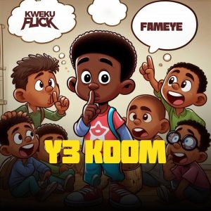 Kweku Flick - Y3 Koom Ft. Fameye