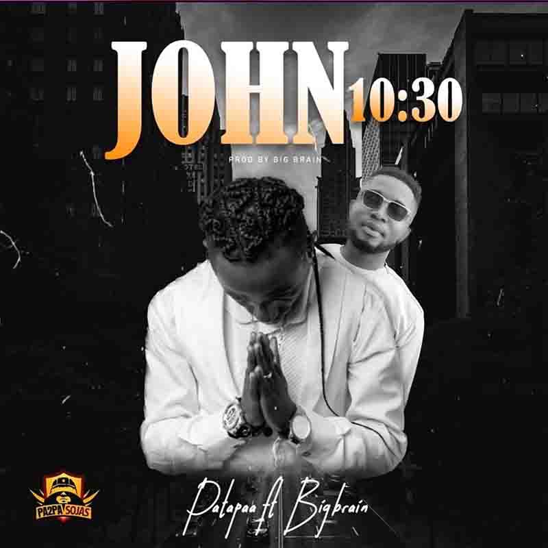 Patapaa - John 10:30 Ft. Big Brain