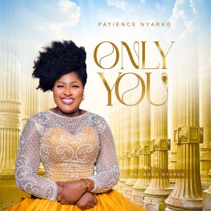 Patience Nyarko - Only You (Wo Nkoaa)