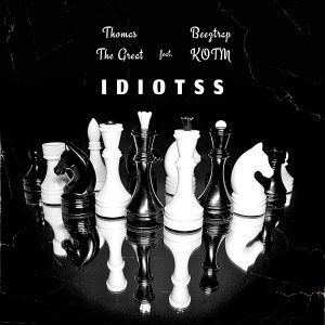 Thomas The Great - Idiotss Ft. Beeztrap KOTM