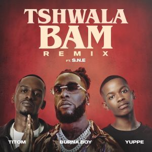 TitoM, Yuppe & Burna Boy - Tshwala Bam (Remix) Ft. SNE