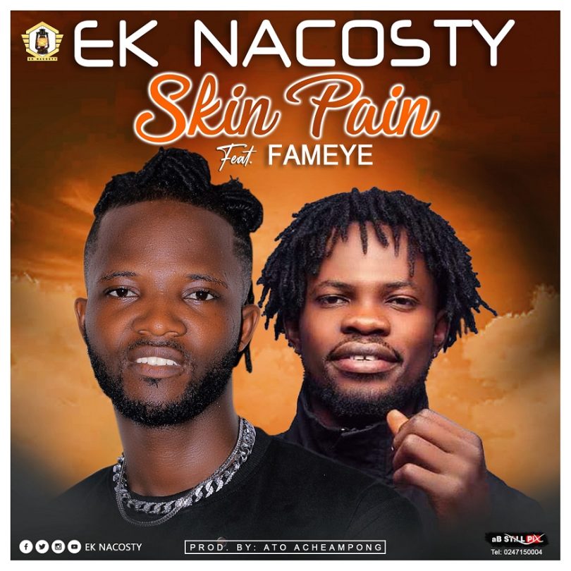 EK Nacosty - Skin Pain Ft. Fameye