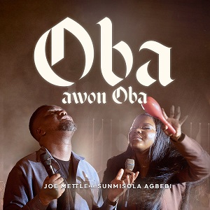 Joe Mettle - Oba Awon Oba Ft. Sunmisola Agbebi