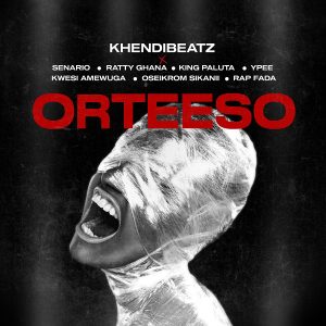 Khendi Beatz - Orteeso Ft. Ypee, Kwesi Amewuga, King Paluta, Oseikrom Sikanii, Rap Fada, Senario & Ratty Ghana