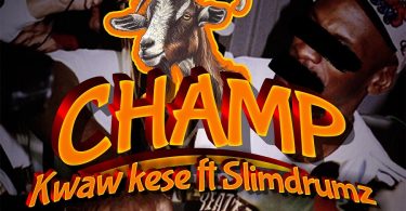 Kwaw Kese - Champ Ft. SlimDrumz