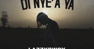 Lazzybwoy - Di Nye'a Ya