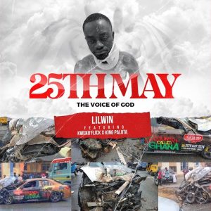 Lil Win - 25Th May (The Voice Of God) Ft. Kweku Flick & King Paluta