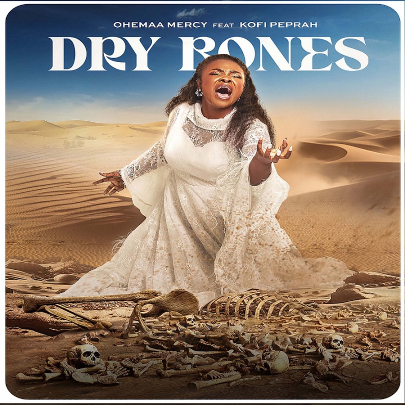 Ohemaa Mercy - Dry Bones Ft. Kofi Owusu Peprah