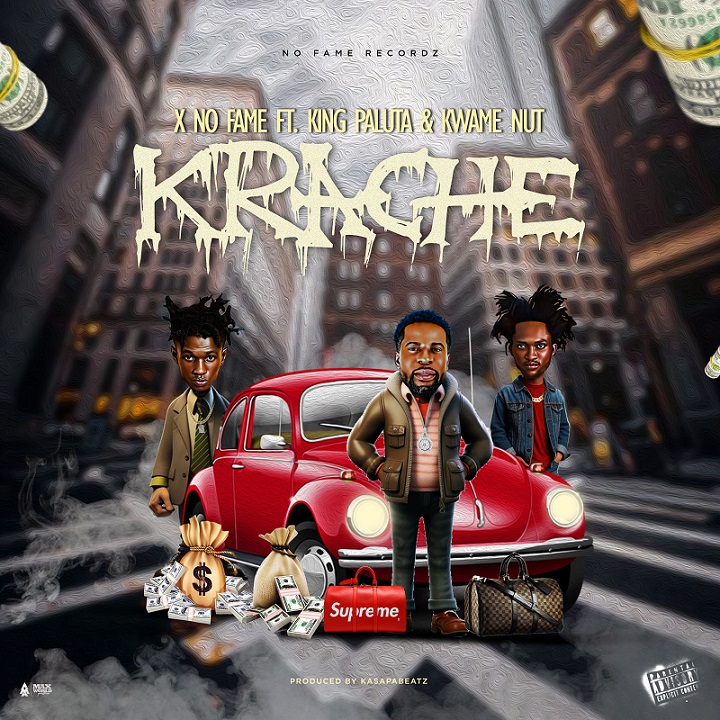 X No Fame - Krache Ft. King Paluta & Kwame Nut