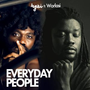 Ayisi - Everyday People Ft. Worlasi